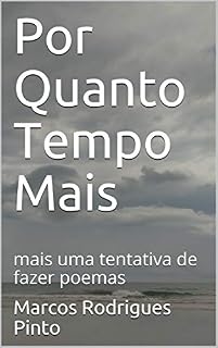Livro Por Quanto Tempo Mais: mais uma tentativa de fazer poemas