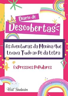 Livro Diário de Descobertas: As Aventuras da Menina que Levava Tudo ao Pé da Letra: Expressões populares
