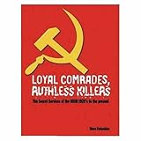 Loyal Comrades, Ruthless Killers: The Secret Services of the USSR 1917-1991 by