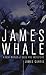 James Whale: A New World Of Gods And Monsters by