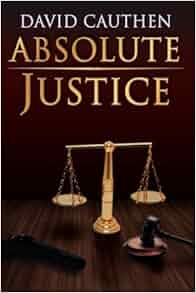 Absolute Justice David Cauthen 9781425933357 Amazon Com