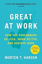 Great at Work: How Top Performers Do Less, Work Better, and Achieve More