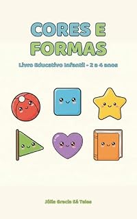 Livro Cores e Formas: Livro Educativo Infantil – 2 a 4 anos