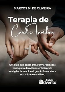Livro TERAPIA DE CASAL E FAMILIAR: Um guia que busca transformar relações conjugais e familiares, enfatizando inteligência relacional, gestão financeira e sexualidade saudável.