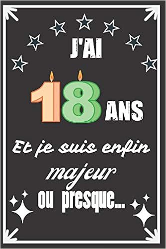 J Ai 18 Ans Et Je Suis Enfin Majeur Ou Presque Excellente Idee De Cadeau D Anniversaire Assez Originale Pour Femme Pour Homme Demarquez Vous Avec Humour Et Bienveillance French Edition Designer