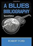 A Blues Bibliography (Routledge Music Bibliographies) by Robert Ford