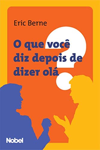 O Que Voce Diz Depois De Dizer Ola Em Portuguese Do Brasil Amazon Co Uk Eric Berne Books