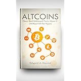 Altcoins: Looking into Alternative Coins other than the Bitcoin: Ethereum, Litecoin, Monero, Ripple, DASH, Zcash, Dogecoin, Iota, Bitconnect, Neo, Bitshares, Namecoin, Siacoin, Komodo, Steemit