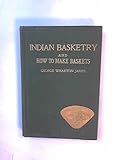 Indian Basketry and How to Make Indian and Other Baskets by 