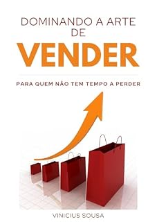 Livro DOMINANDO A ARTE DE VENDER: PARA QUEM NÃO TEM TEMPO A PERDER