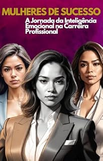 Livro Mulheres de Sucesso: A Jornada da Inteligência Emocional na Carreira Profissional