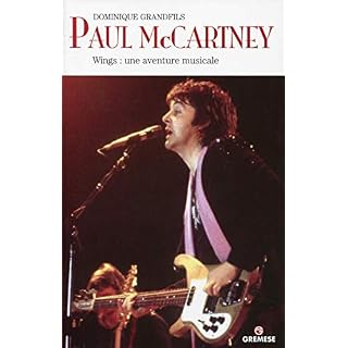 PAUL MCCARTNEY. WINGS: UNE AVENTURE MUSICALE: WINGS: UNE AVENTURE MUSICALE. - Les Beatles, Paul McCartney, John Lennon, RIngo Starr, George Harrison