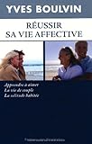 Réussir sa vie affective : Apprendre à aimer, la vie de couple, la solitude habitée by 