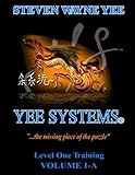 Yee Systems Volume I-A: Level One Training (Volume 1) by Steven Wayne Yee