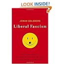 Liberal Fascism: The Secret History of the American Left, From Mussolini to the Politics of Meaning