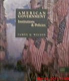 American Government : Institutions and Policies, Wilson, James Q., 0669076791