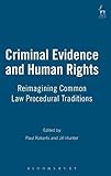 Criminal Evidence and Human Rights: Reimagining Common Law Procedural Traditions