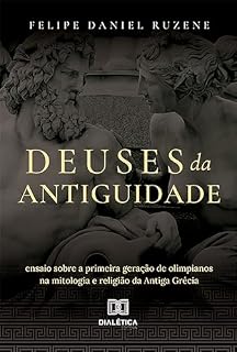 Livro Deuses da Antiguidade: ensaio sobre a primeira geração de olimpianos na mitologia e religião da Antiga Grécia