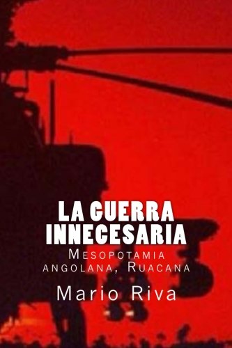 La Guerra innecesaria: Mesopotamia angolana, Ruacana (Spanish Edition) by Mario Riva Morales
