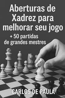 Livro Aberturas de Xadrez para melhorar seu jogo: + 50 partidas de grandes mestres