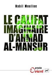 Le  califat imaginaire d'Ahmad al-Mansûr