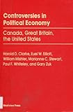 Controversies in Political Economy : Canada, Great Britain, The United States, Clarke, Harold D. and Elliott, Euel W., 0813377706
