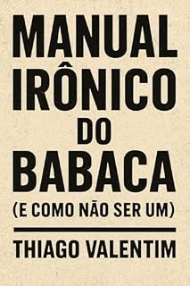 Livro MANUAL IRÔNICO DO BABACA: E COMO NÃO SER UM
