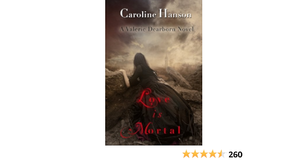 Amazon Com Love Is Mortal Valerie Dearborn Book 3 Ebook Hanson Caroline Kindle Store