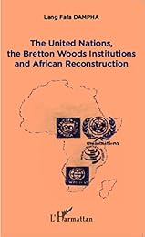 The  United nations, the Bretton woods institutions and African reconstruction