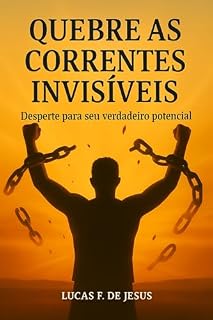 Livro QUEBRE AS CORRENTES INVISIVEIS: DESPERTE PARA O SEU VERDADEIRO POTENCIAL