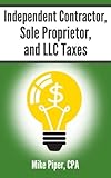 Independent Contractor, Sole Proprietor, and LLC Taxes: Explained in 100 Pages or Less