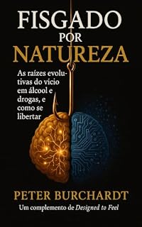 Livro Fisgado por natureza: As raizes evolutivas do vicio em alcool e drogas, e como se libertar