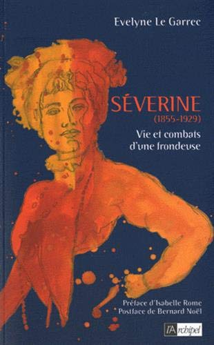 Séverine (1855-1929) : Vie et combats d'une frondeuse by Évelyne Le Garrec