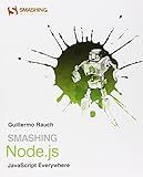 Smashing Node.js: JavaScript Everywhere 2nd edition by Rauch, Guillermo (2012) Paperback by