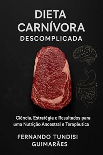 Livro Dieta Carnívora descomplicada: Ciência, estratégia e resultados para uma nutrição ancestral e terapêutica