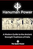 Hanuman Power: -A modern guide to the ancient strength traditions of India