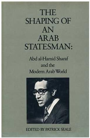The Shaping of an Arab Statesman: Sharif Abd Al-Hamid Sharaf and the Modern Arab World