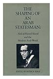 The Shaping of an Arab Statesman: Sharif Abd Al-Hamid Sharaf and the Modern Arab World by 
