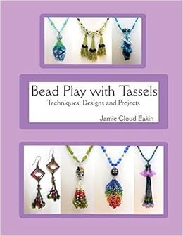 Bead Play With Tassels Techniques Design And Projects - 