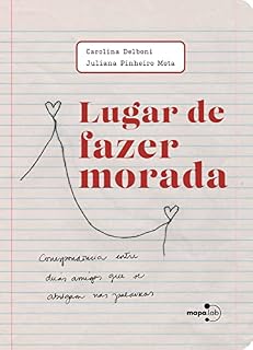 Livro Lugar de fazer morada: correspondência entre duas amigas que se abrigam nas palavras