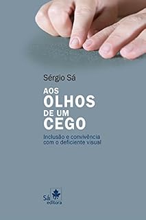 Livro Aos olhos de um cego: Inclusão e convivência com o deficiente visual