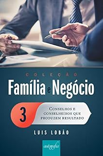 Livro Coleção Família e Negócio Ed. 03 : Conselhos e conselheiros que produzem resultado