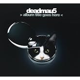 Album Title Goes Here by Deadmau5