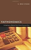 Faithonomics: An Application of Biblical Truth to Times of Economic Crisis