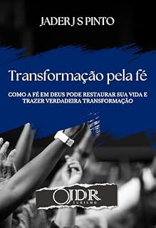 Livro Transformação pela Fé: Como a fé em Deus pode restaurar sua vida e trazer verdadeira transformação