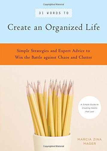 Download 31 Words to Create an Organized Life: A Simple Guide to Create Habits That Last - Expert Tips to Help You Prioritize, Schedule, Simplify, and More Download 31 Words to Create an Organized Life: A Simple Guide to Create Habits That Last - Expert Tips to Help You Prioritize, Schedule, Simplify, and More