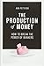 The Production of Money: How to Break the Power of Bankers