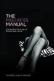 The Mistress Manual: The Good Girl's Guide to Female Dominance