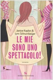 Janice Kaplan, Lynn Schnumberger - Le mie sono uno spettacolo! (2006)
