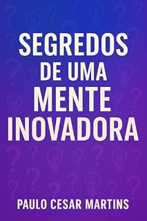 Livro SEGREDOS DE UMA MENTE INOVADORA: A ARTE DE PENSAR DIFERENTE